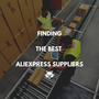Starting Your Store: Find the best Aliexpress Suppliers.